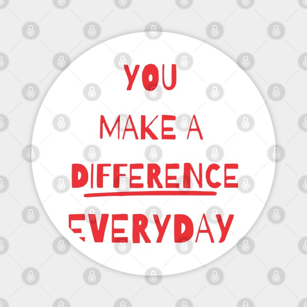 you make a difference everyday Magnet by Vortex.Merch